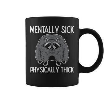 Raccoon Mentally Sick Physically Thick Meme Women Coffee Mug - Monsterry DE