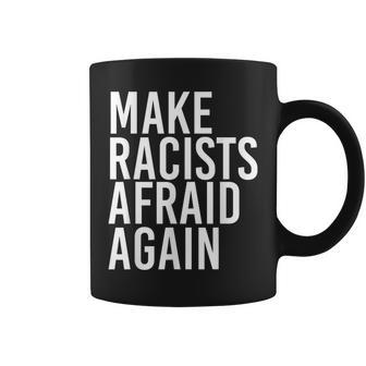 Make Racists Afraid Again Anti-Racism Idea Coffee Mug - Monsterry AU