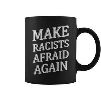 Make Racists Afraid Again T Destroy Racism Coffee Mug - Monsterry UK