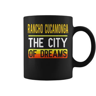 Rancho Cucamonga The City Of Dreams California Souvenir Coffee Mug - Monsterry DE