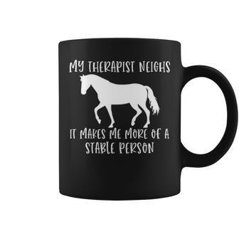 My Therapist Neighs It Makes Me A Stable Person Horse Lover Coffee Mug | Mazezy