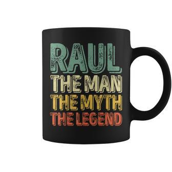 Raul The Man The Myth The Legend First Name Raul Coffee Mug - Seseable