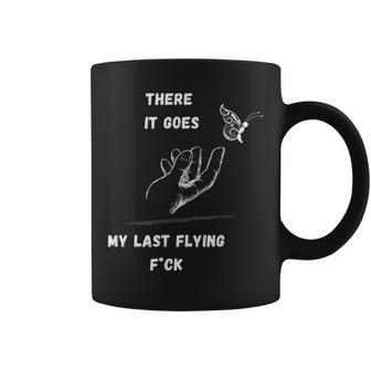 There It Goes My Last Flying Fuck Sarcastic Coffee Mug - Monsterry