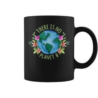 There Is No Planet B Save Mother Earth Love Environment Coffee Mug - Monsterry AU