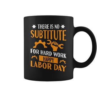 There Is No Substitute For Hard Work Happy Labor Day Coffee Mug - Monsterry AU