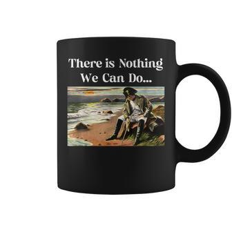 There Is Nothing We Can Do Napoleon Coffee Mug - Monsterry CA