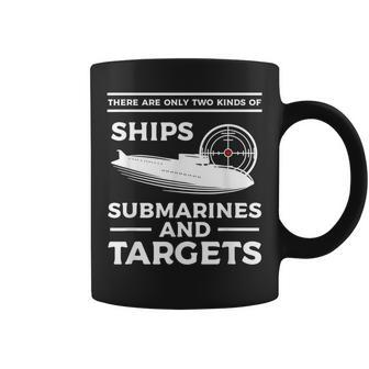 There Are Only Two Kinds Of Ships Submarines And Targets Coffee Mug - Monsterry