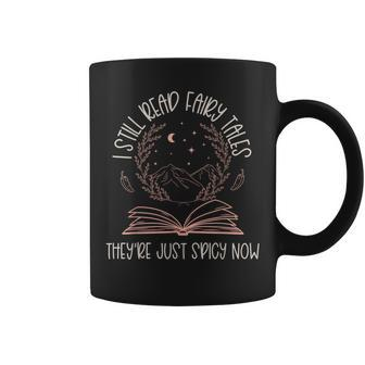 I Still Read Fairy Tales They're Just Spicy Now Book Lovers Coffee Mug | Mazezy