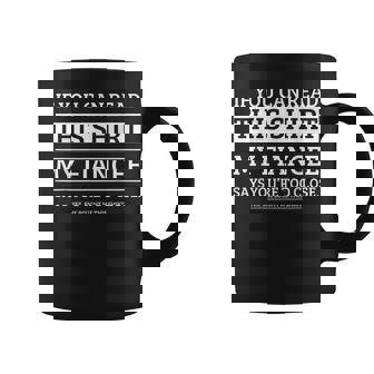 If You Can Read This My Fiancee Says Your Too Close Coffee Mug - Monsterry