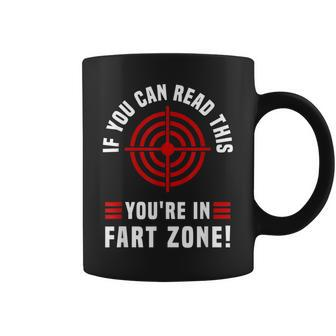 If You Can Read This You're In Fart Zone Fart Humor Coffee Mug | Crazezy