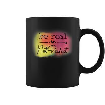 Be Real Not Perfect Coffee Mug - Thegiftio UK
