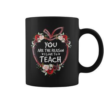 You Are The Reason I Love To Teach Teacher Coffee Mug - Monsterry