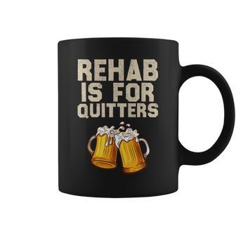 Rehab Is For Quitters Alcohol Rehabilitation Beer Coffee Mug - Monsterry