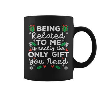 Being Related To Me Only You Need Christmas Xmas Coffee Mug - Seseable