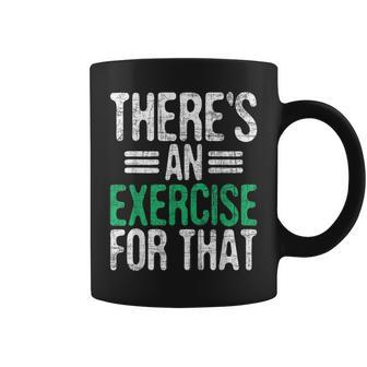 There's An Exercise For That Physical Therapist Therapy Pt Coffee Mug - Thegiftio UK