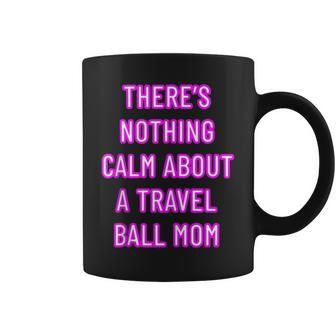 There's Nothing Calm About A Travel Ball Mom Coffee Mug - Monsterry DE