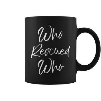 Who Rescued Who For Cute Pet Adoption Coffee Mug - Monsterry