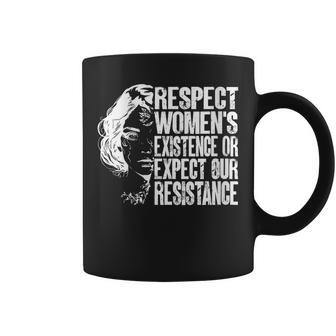 Respect Women's Existence Or Expect Our Resistance Feminism Coffee Mug | Mazezy