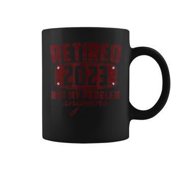 Retired 2023 Not My Problem Anymore Vintage Retirement 2023 Coffee Mug - Monsterry DE