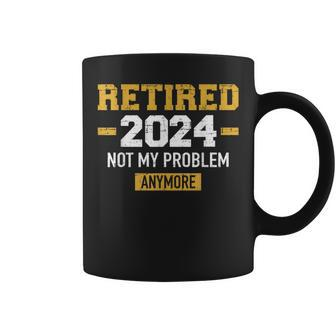 Retired 2024 Not My Problem Anymore For Retirement Coffee Mug - Thegiftio UK