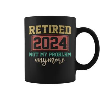 Retired 2024 Not My Problem Anymore Retirement For Men Coffee Mug - Thegiftio UK