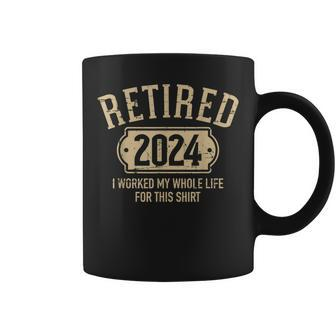 Retired 2024 Retirement Worked Whole Life For This Coffee Mug | Mazezy