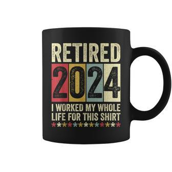 Retired 2024 I Worked My Whole Life For This Coffee Mug - Monsterry UK