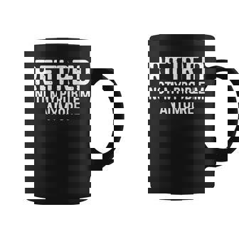 Retired Not My Problem Anymore Retirement Coffee Mug - Thegiftio UK