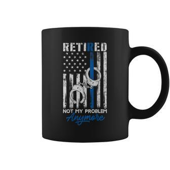 Retired Police Not My Problem Anymore Thin Blue Line Us Flag Coffee Mug - Monsterry CA