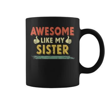 Retro Awesome Like My Sister Family Lover Mother's Day Coffee Mug - Seseable