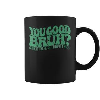 Retro Groovy You Good Bruh Mental Health Matters Awareness Coffee Mug | Mazezy DE