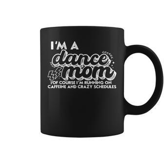 Retro I’M A Dance Mom Of Course I’M Running On Caffeine Coffee Mug - Monsterry AU