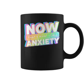 Retro Now That's What I Call Anxiety Mental Health Matters Coffee Mug - Monsterry