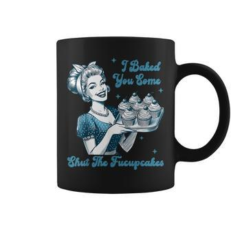 Retro Vintage Housewife I Baked You Some Shut The Fucupcakes Coffee Mug - Monsterry DE