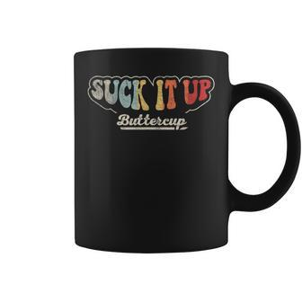 Retro Vintage Suck It Up Buttercup Sarcastic Adult Coffee Mug - Monsterry
