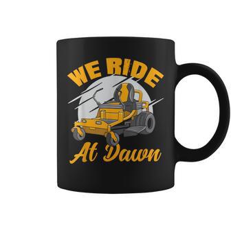 We Ride At Dawn Lawnmower Lawn Mowing Riding Mowers Coffee Mug - Monsterry