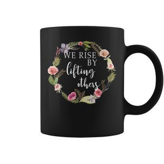 We Rise By Lifting Others Uplifting Positive Quote Coffee Mug - Monsterry AU