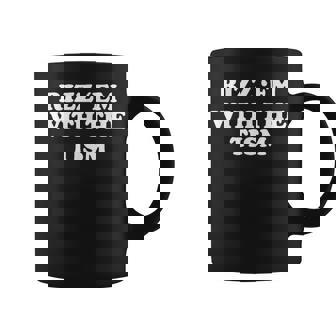 Rizz 'Em With The Tism Sarcastic Saying Coffee Mug - Seseable
