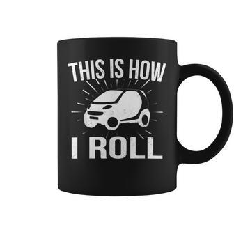 This Is How I Roll Car Driving Automobile Smart Car T Coffee Mug - Monsterry DE