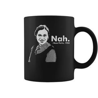 Rosa Park Nah Black Movement Racism Black Quote Coffee Mug - Monsterry