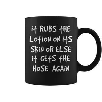 It Rubs The Lotion On Its Skin Quote Saying Coffee Mug | Crazezy UK