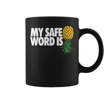 My Safe Word Is Pineapple Upside Down Pineapple Swinger Coffee Mug - Monsterry CA