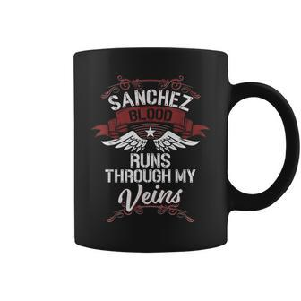 Sanchez Blood Runs Through My Veins Last Name Family Coffee Mug - Seseable
