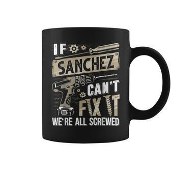 Sanchez Family Name If Sanchez Can't Fix It Coffee Mug - Seseable