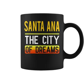 Santa Ana The City Of Dreams California Souvenir Coffee Mug - Monsterry AU