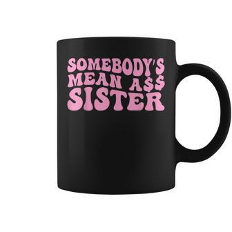 Sarcastic Somebody's Mean Ass Sister Idea Quote Coffee Mug - Monsterry CA