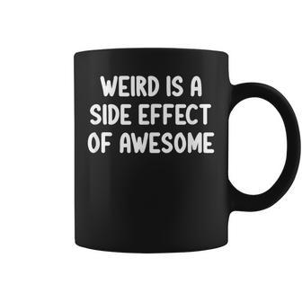 Sarcastic Weird Is A Side Effect Of Awesome Joke Coffee Mug - Monsterry CA