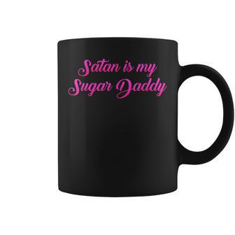 Satan Is My Sugar Daddy T Quote Coffee Mug | Crazezy DE