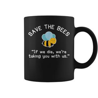 Save The Bees If We Die Bee Coffee Mug - Monsterry AU