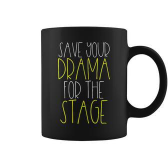 Save Your Drama For The Stage Theater Life Coffee Mug - Monsterry